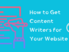 How to Get Content Writers for Your Website