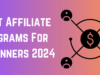 Best Affiliate Programs For Beginners 2024