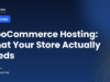 WooCommerce hosting: comparing shared, managed, VPS and cloud plans by store size